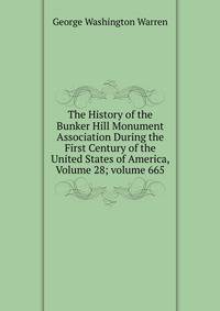 The History of the Bunker Hill Monument Association During the First Century of the United States of America, Volume 28; volume 665