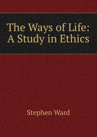The Ways of Life: A Study in Ethics