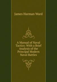 A Manual of Naval Tactics: With a Brief Analysis of the Principal Modern Naval Battles