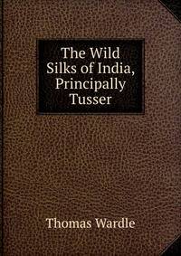 The Wild Silks of India, Principally Tusser