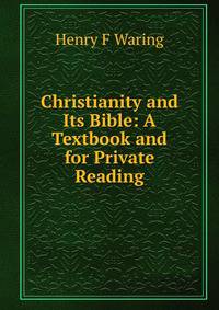 Christianity and Its Bible: A Textbook and for Private Reading