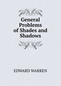 General Problems of Shades and Shadows
