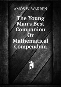 The Young Man's Best Companion Or Mathematical Compendum