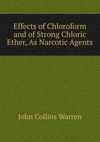 Effects of Chloroform and of Strong Chloric Ether, As Narcotic Agents
