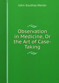 Observation in Medicine, Or the Art of Case-Taking