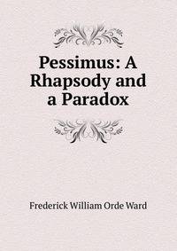 Pessimus: A Rhapsody and a Paradox
