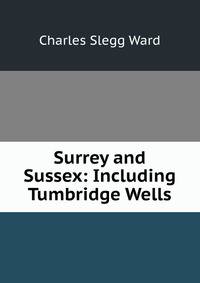 Surrey and Sussex: Including Tumbridge Wells
