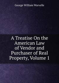 A Treatise On the American Law of Vendor and Purchaser of Real Property, Volume 1