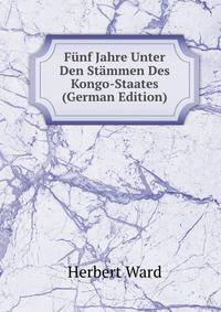 F?nf Jahre Unter Den St?mmen Des Kongo-Staates (German Edition)