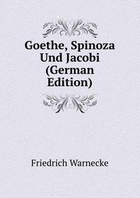 Goethe, Spinoza Und Jacobi (German Edition)