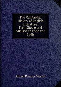 The Cambridge History of English Literature: From Steele and Addison to Pope and Swift