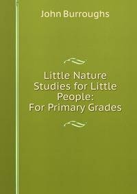Little Nature Studies for Little People: For Primary Grades