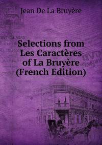 Selections from Les Caract?res of La Bruy?re (French Edition)