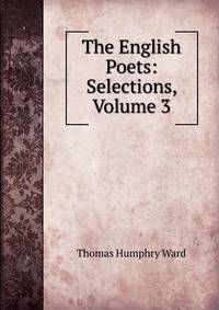 The English Poets: Selections, Volume 3