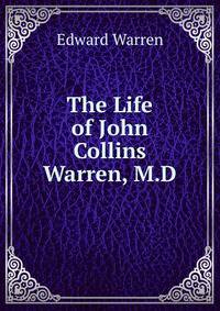 The Life of John Collins Warren, M.D.