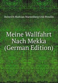 Meine Wallfahrt Nach Mekka (German Edition)