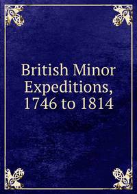 British Minor Expeditions, 1746 to 1814