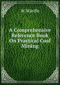 A Comprehensive Reference Book On Practical Coal Mining