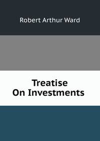 Treatise On Investments .