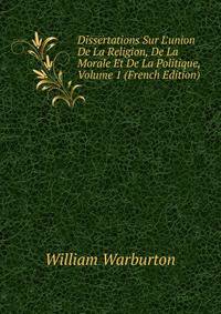 Dissertations Sur L'union De La Religion, De La Morale Et De La Politique, Volume 1 (French Edition)
