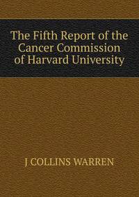 The Fifth Report of the Cancer Commission of Harvard University