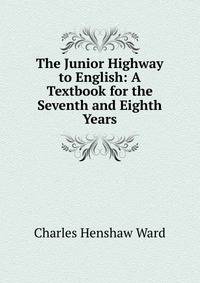 The Junior Highway to English: A Textbook for the Seventh and Eighth Years