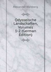 Odysseische Landschaften, Volumes 1-2 (German Edition)
