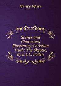 Scenes and Characters Illustrating Christian Truth: The Skeptic, by E.L.C. Follen