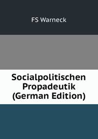 Socialpolitischen Propadeutik (German Edition)