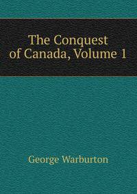 The Conquest of Canada, Volume 1