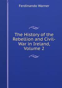The History of the Rebellion and Civil-War in Ireland, Volume 2