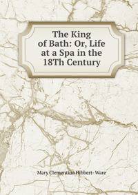 The King of Bath: Or, Life at a Spa in the 18Th Century