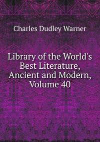 Library of the World's Best Literature, Ancient and Modern, Volume 40