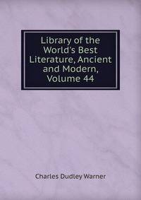 Library of the World's Best Literature, Ancient and Modern, Volume 44