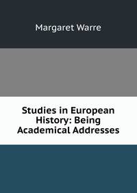 Studies in European History: Being Academical Addresses