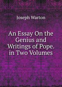 An Essay On the Genius and Writings of Pope. in Two Volumes