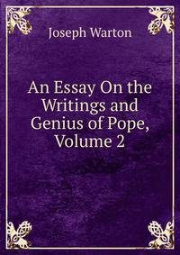 An Essay On the Writings and Genius of Pope, Volume 2