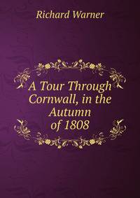 A Tour Through Cornwall, in the Autumn of 1808