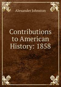 Contributions to American History: 1858
