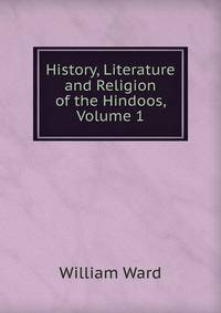 History, Literature and Religion of the Hindoos, Volume 1