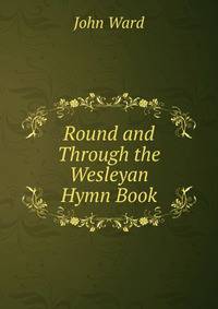 Round and Through the Wesleyan Hymn Book