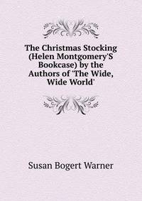 The Christmas Stocking (Helen Montgomery'S Bookcase) by the Authors of 'The Wide, Wide World'.