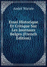 Essai Historique Et Critique Sur Les Journaux Belges (French Edition)