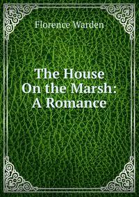 The House On the Marsh: A Romance
