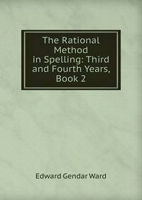 The Rational Method in Spelling: Third and Fourth Years, Book 2