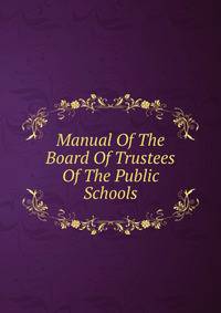 Manual Of The Board Of Trustees Of The Public Schools