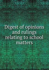 Digest of opinions and rulings relating to school matters