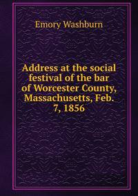 Address at the social festival of the bar of Worcester County, Massachusetts, Feb. 7, 1856