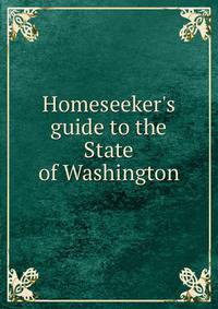 Homeseeker's guide to the State of Washington