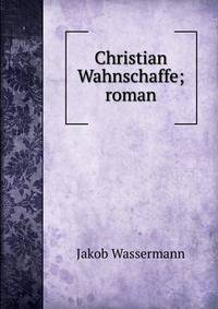 Christian Wahnschaffe; roman